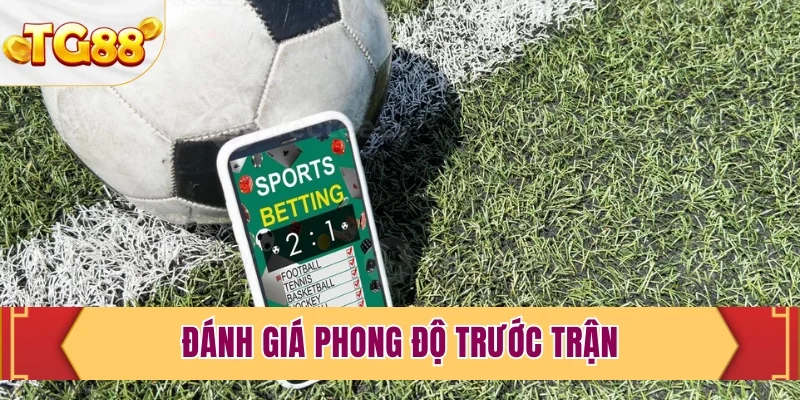 Đánh giá phong độ trước trận