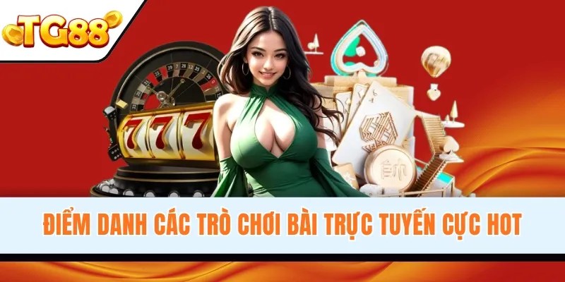 Điểm danh các trò chơi bài trực tuyến cực hot