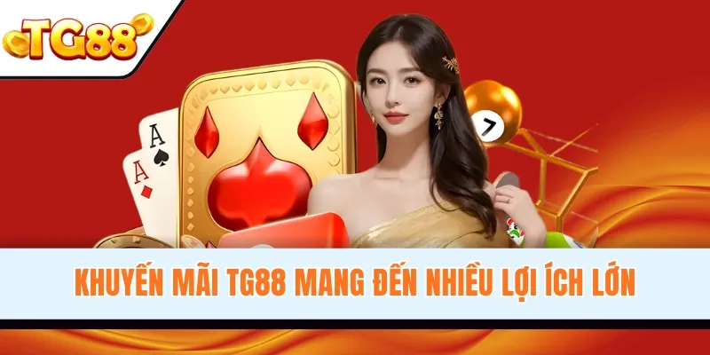 Khuyến mãi TG88 mang đến nhiều lợi ích lớn