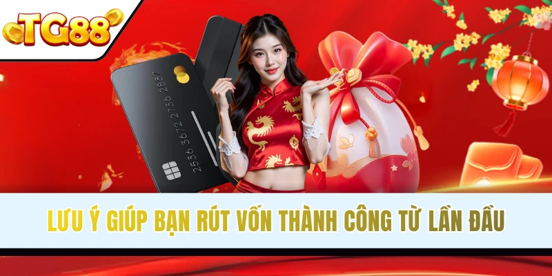 Ghi nhớ lưu ý để hạn chế rút vốn bị lỗi