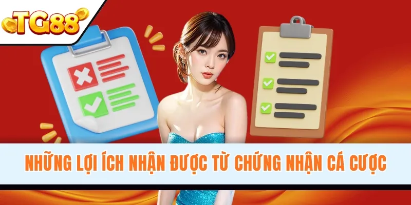 Những lợi ích nhận được từ chứng nhận cá cược