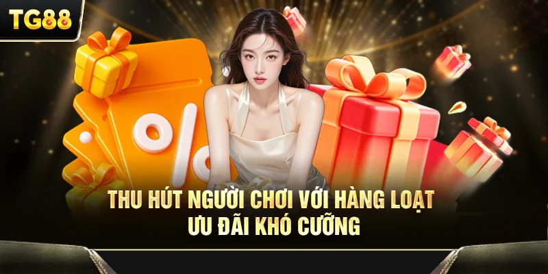 Thu hút người chơi với hàng loạt ưu đãi khó cưỡng